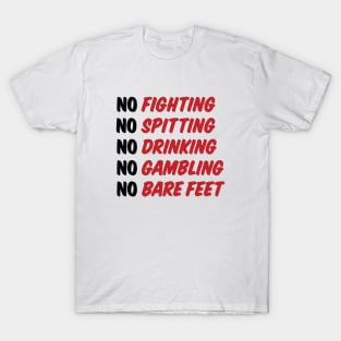 No Fighting, No Spitting, No Drinking, No Gambling, No Bare Feet T-Shirt